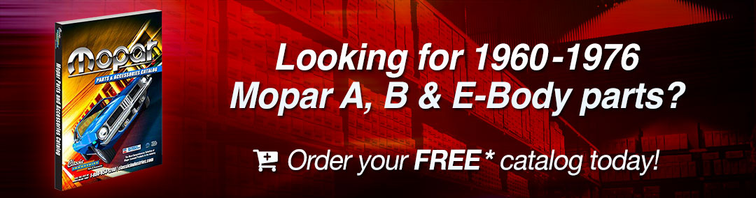 Looking for 1960-1976 Mopar A, B & E-Body parts? Order your FREE catalog today!
